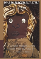 WAS DAMAGED BUT STILL GOOD, 2ND ED: A Journey Through Life's Storms from the Eyes of a Child to Adult B0F1YWSY62 Book Cover