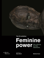 Feminine Power: The Divine to the Demonic 0714151300 Book Cover