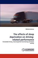 The effects of sleep deprivation on driving-related performance: Simulated driving, neurocognitive functioning and brain activity 3838334175 Book Cover