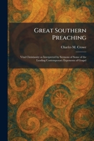 Great Southern Preaching: Vital Christianity as Interpreted by Sermons of Some of the Leading Contemporary Exponents of Gospel 1025693213 Book Cover