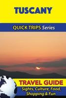 Tuscany Travel Guide (Quick Trips Series): Sights, Culture, Food, Shopping & Fun 1533050899 Book Cover