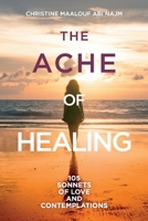 The ache of healing!: 105 sonnets of love and contemplations! 1543982662 Book Cover