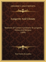 Longevity And Climate: Relations Of Climatic Conditions To Longevity, History And Religion 3337716512 Book Cover