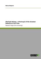 Sherlock Holmes - A Portrayal of the Greatest Detective of All Time 3640939484 Book Cover