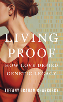Living Proof: How Love Defied Genetic Legacy 1662532202 Book Cover