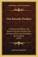 Das Kausale Denken in Deutschen Quellen Zur Geschichte Und Literatur Des Zehnten, Elften Und Zw�lften Jahrhunderts (Classic Reprint) 1160366888 Book Cover