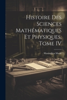 Histoire des Sciences Mathématiques et Physiques, Tome IV 1022131419 Book Cover