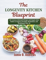 The Longevity Kitchen Blueprint: 120+ Science-Informed Recipes and Simple Daily Habits to Support Strength, Metabolism, and Healthspan After 40 B0GQ9VYC84 Book Cover