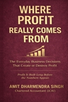 Where Profit Really Comes From: The Everyday Business Decisions That Create or Destroy Profit B0GG76FGYQ Book Cover