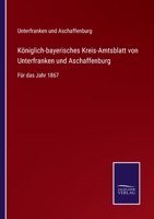Königlich-bayerisches Kreis-Amtsblatt von Unterfranken und Aschaffenburg: Für das Jahr 1867 3752538104 Book Cover