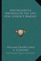 Miscellaneous Writings of the Late Hon. Joseph P. Bradley and a Review of His Judicial Record 1430467991 Book Cover