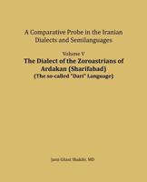 The Dialect of the Zoroastrians of Ardakan (Sharifabad): A Comparative Probe in the Iranian Dialects and Semilanguages 1981972153 Book Cover