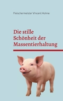 Die stille Schönheit der Massentierhaltung: Vom Atem des Viehs bis zum letzten Schnitt (German Edition) 3819265651 Book Cover