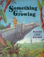 Something Is Growing 0689319401 Book Cover
