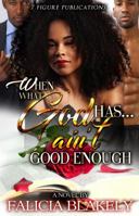 When What God Has Ain't Good Enough 0998898465 Book Cover