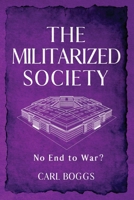The Militarized Society: No End to War? 1965340539 Book Cover