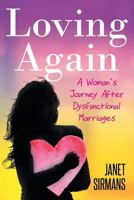 Loving Again: A Woman's Journey After Dysfunctional Marriages 1682893944 Book Cover