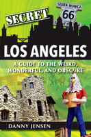 Secret Los Angeles: A Guide to the Weird, Wonderful, and Obscure 168106216X Book Cover