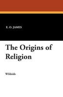 The Origins of Religion 1479411906 Book Cover