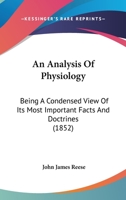 An Analysis Of Physiology: Being A Condensed View Of Its Most Important Facts And Doctrines 1436768276 Book Cover