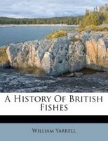 A History Of British Fishes 1172706697 Book Cover