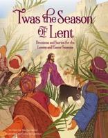 'Twas the Season of Lent: Devotions and Stories for the Lenten and Easter Seasons 0310139376 Book Cover