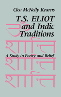 T. S. Eliot and Indic Traditions: A Study in Poetry and Belief 0521064554 Book Cover
