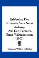 Erlebnisse Der Schwester Vera Nebst Anhang: Aus Den Papieren Einer Wahnsinnigen (1907) 1161163867 Book Cover