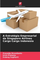 A Estratégia Empresarial da Singapore Airlines Cargo Cargo Indonesia (Portuguese Edition) 6205246724 Book Cover
