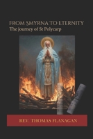 From Smyrna to Eternity: The journey of St Polycarp B0DWJLP5X6 Book Cover