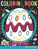 Easter Egg Coloring Book: Easter Coloring Book for Kids Ages 4-8 (Arla Creative) B08WJY7VLK Book Cover