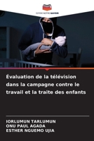 Évaluation de la télévision dans la campagne contre le travail et la traite des enfants (French Edition) 6208397340 Book Cover