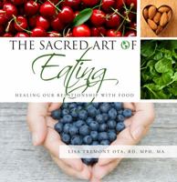 The Sacred Art of Eating: Healing Our Relationship with Food (Full Color Version) 0988726610 Book Cover