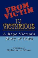 From Victim to Victorious: A Rape Victims Story of Faith 1438916299 Book Cover