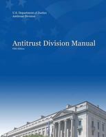 Antitrust Division Manual: Fifth Edition 1544935447 Book Cover