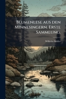 Blumenlese aus den Minnesingern. Erste Sammlung. (German Edition) 1024374165 Book Cover