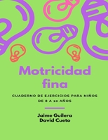 Fichas Motricidad fina para niños de 8 a 10 años: Motricidad fina para niños de 8 a 10 años 1729742858 Book Cover