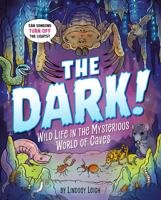 The Dark!: Wild Life in the Mysterious World of Caves 0593662598 Book Cover