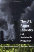 The U. S. Paper Industry and Sustainable Production: An Argument for Restructuring (Urban and Industrial Environments) 0262193779 Book Cover