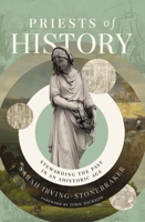 Priests of History: Stewarding the Past in an Ahistoric Age 0310160901 Book Cover