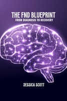 The FND blueprint: From diagnosis to recovery B0F1L7MN5T Book Cover