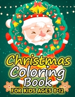 Christmas Coloring Book for Kids Ages 8-12: Funny Coloring Book with Cute Holiday Animals and Relaxing Christmas Scenes 1698396929 Book Cover