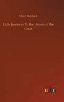Little journeys to the homes of the great 1354432282 Book Cover