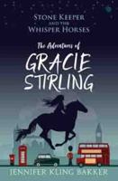 Stone Keeper and the Whisper Horses - The Adventures of Gracie Stirling 1785623249 Book Cover