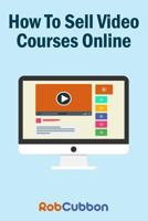 How to Sell Video Courses Online: A Roadmap to How I Make an Extra $5000+ Passive Income Every Month 1539149285 Book Cover