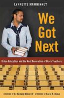 We Got Next: Urban Education and the Next Generation of Black Teachers 1433123673 Book Cover