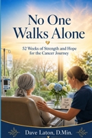 No One Walks Alone: 52 Weeks of Strength and Jope for the Cancer Journey B0GYZ59PP6 Book Cover