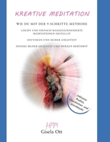 Kreative Meditation: Wie du mit der 9-Schritte-Methode leicht und einfach maßgeschneiderte Meditationen erstellst, souverän und sicher anleitest, ... erzeugst und Herzen berührst 3757823338 Book Cover