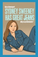 Sydney Sweeney has Great Jeans: Why So Problematic? B0FQ3XMYHF Book Cover