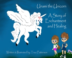 Unami the Unicorn: A Story of Enchantment and Healing 057858123X Book Cover